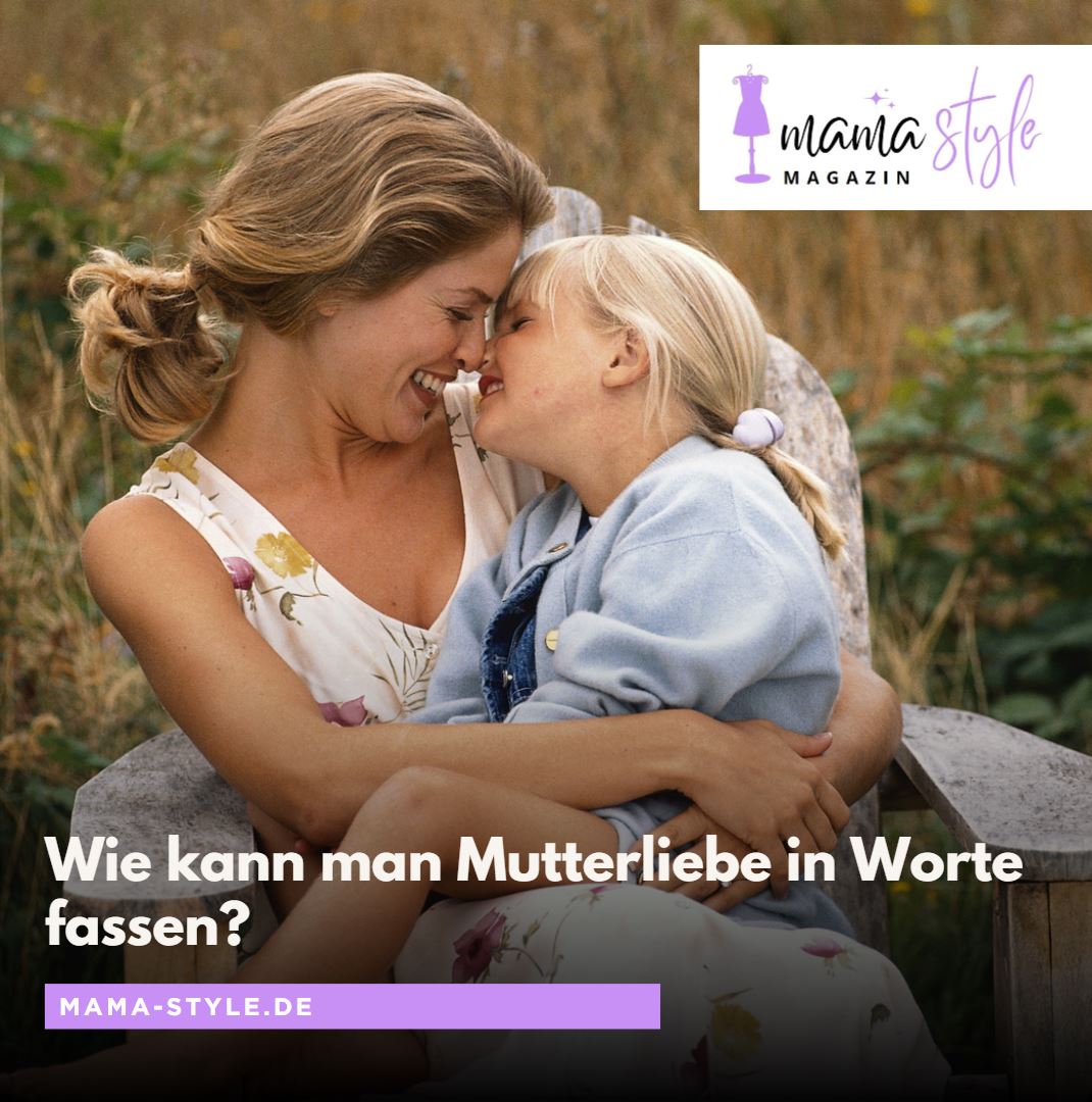 Wie kann man Mutterliebe in Worte fassen Wie kann man Mutterliebe in Worte fassen