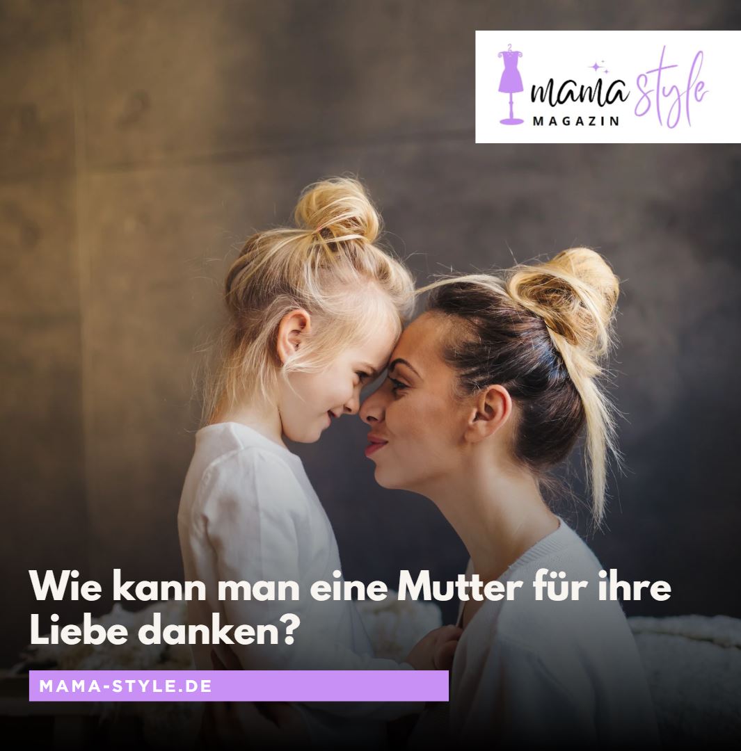 Wie kann man eine Mutter für ihre Liebe danken Wie kann man eine Mutter für ihre Liebe danken