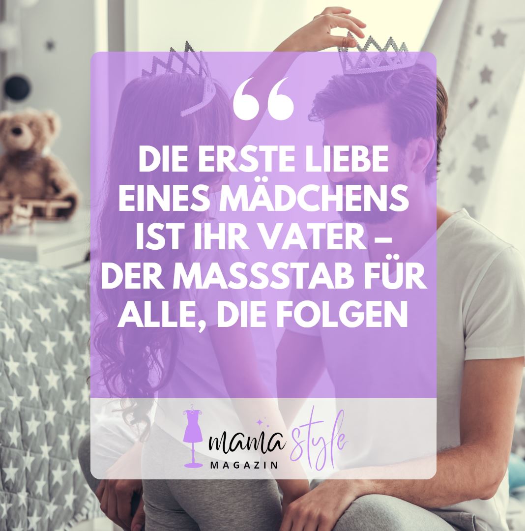 Die erste Liebe eines Mädchens ist ihr Vater – der Maßstab für alle, die folgen Die erste Liebe eines Mädchens ist ihr Vater – der Maßstab für alle, die folgen